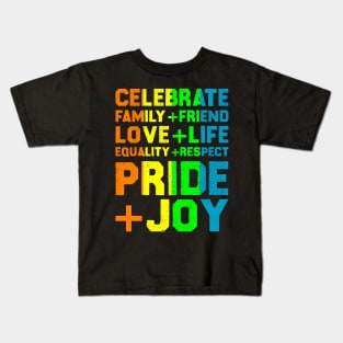 Celebrate Family+Friend Love+Life Equality+Respect Pride+Joy Kids T-Shirt